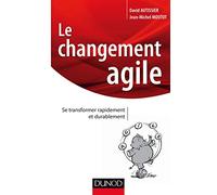 Le changement agile - Se transformer rapidement et durablement: Se transformer rapidement et durablement