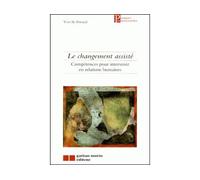 Le changement assiste Competences pour intervenir en relations humaines - Yves St-Arnaud - Gaetan Morin Cheneliere Education - broché - Livre