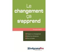 Le changement, ça s'apprend ! Préparer un changement, gérer les résistances, être un leader - Christophe Faurie - Studyrama Eds - broché - Etude