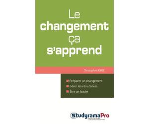 Le changement, ça s'apprend ! Préparer un changement, gérer les résistances, être un leader - Christophe Faurie - Studyrama Eds - broché - Etude