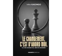 LE CHANGEMENT, C'EST D'ABORD MOI: Si je ne change pas, rien ne changera
