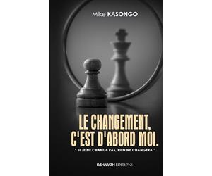 LE CHANGEMENT, C'EST D'ABORD MOI: Si je ne change pas, rien ne changera