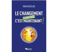 Le changement climatique c'est maintenant Yann Wehrling (Auteur)