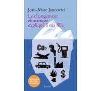 Le Changement climatique expliqué à ma fille Jean-Marc Jancovici (Auteur)