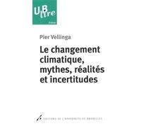 Le changement climatique, mythes, réalités et incertitudes - Pier Vellinga - Universite De Bruxelles Eds - broché - Essai