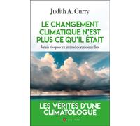 Le changement climatique n'est plus ce qu'il était Vrais risques et attitudes rationnelles - Judith A. Curry - L'artilleur - broché - Etude