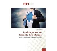 Le changement de l'identité de la Marque Le cas d'une société, au lendemain de sa cession - Jessica Bailly - Universitaires Europeennes - broché - Etude
