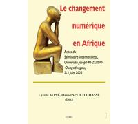 Le changement numérique en Afrique: Actes du Séminaire international, Université Joseph KI-ZERBO Ouagadougou, 2-3 juin 2022