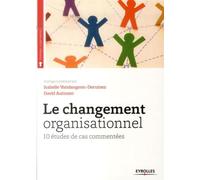 Le changement organisationnel 10 études de cas commentées. - David Autissier - Organisation Eds D' - broché - Etude