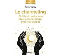 Le channeling: Outils et protocoles pour communiquer avec vos guides