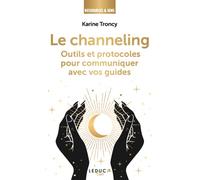 Le channeling: Outils et protocoles pour communiquer avec vos guides