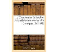 Le Chansonnier de la table. Recueil de chansons les plus Comiques, (Éd.1851) - Collectif - Hachette Bnf - broché - Livre