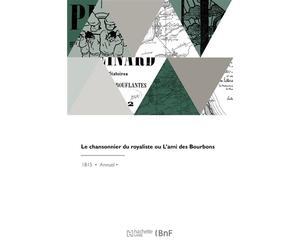 Le chansonnier du royaliste ou L'ami des Bourbons - Collectif - Hachette Bnf - broché - Livre