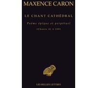 Le Chant cathédral Maxence Caron (Auteur)