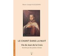 Le chant dans la Nuit: Vie de Jean de la Croix, illustrée par des poésies choisies