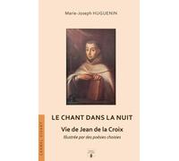 Le Chant Dans La Nuit - Vie De Jean De La Croix, Illustrée Par Des Poésies Choisies