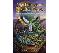 Le chant dans la vallée fleurie: Un secret millénaire caché dans un jardin sauvage, entre chants célestes et murmures démoniaques