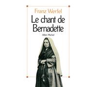 Le Chant de Bernadette: Roman d'une destinée merveilleuse