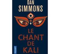 Le Chant de Kali Dan Simmons (Auteur), Bernadette Emerich (Traduction)