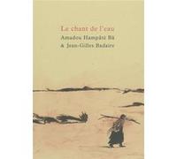 Le chant de l’eau Amadou Hampâté Bâ (Auteur), Jean-Gilles Badaire (Illustration)
