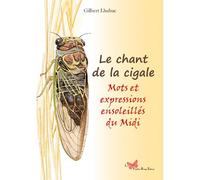 Le Chant De La Cigale - Mots Et Expressions Ensole Mots et expressions ensoleilles du Languedoc - Gilbert Lhubac - Papillon Rouge - broché - Méthode de langue