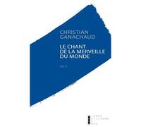 Le Chant De La Merveille Du Monde - Christian Ganachaud - Pierre-Guillaume De Roux - broché - Roman