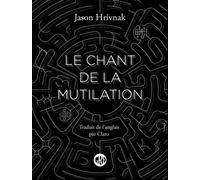 Le chant de la mutilation - Jason Hrivnak - L'ogre - broché - Roman
