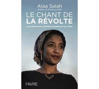 Le chant de la révolte - Le soulèvement soudanais raconté par son icône - Alaa Salah - Favre Pierre-Marcel Eds - broché - Essai