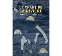 Le Chant de la rivière Wendy Delorme (Auteur)