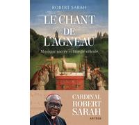 Le chant de l'agneau Musique sacrée et liturgie céleste - Robert Sarah - Artège Editions - ebook (ePub) - Essai