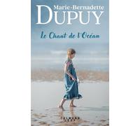 Marie-Bernadette Dupuy – Le Chant de l'océan – Roman – Broché – Éditions Calmann-Lévy
