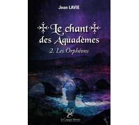 Le chant des Aquadèmes : 2. Les Orphéons - Jean Lavie - La Compagnie Litteraire - broché - Roman