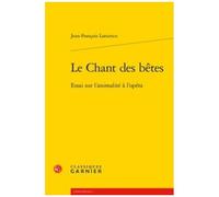 Le Chant Des Bêtes - Essai Sur L'animalité À L'opéra