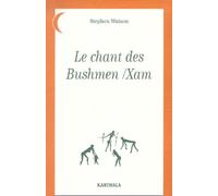 Le Chant des Bushmen-Xam : Poèmes d'un monde disparu - Afrique du Sud