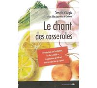 Le chant des casseroles 89 recettes faciles pour les célibataires, les Moi je travaille !, les papas paumés du week end et tous les cordons bleus qui s'ignorent - Daniele D'Argis - Feuillage - broché 