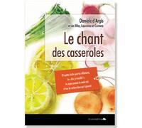 Le chant des casseroles 89 recettes faciles pour les célibataires, les Moi je travaille !, les papas paumés du w nd et tous les cordons bleus qui s'ignorent - Daniele D'Argis - Feuillage - broché
