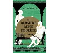 Le Chant des déesses, T3 : La Dernière Reine de Grèce Claire North (Auteur), Karine Forestier (Traduction)