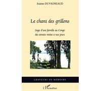 Le chant des grillons Saga d'une famille au Congo des années trente à nos jours - Jeanne Duvigneaud - L'harmattan - broché - Roman