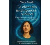 Le chant des intelligences oubliées Nadia Smahi (Auteur)