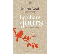 Le chant des jours Marie Noël (Auteur), Colette Nys-Mazure (Coordination éditoriale)