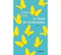 Le chant des lendemains - Valérie Gans - Lattes - broché - Roman