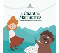 Le chant des marmottes - Marine Geay - Chouettes Histoire De Chartreuse - broché - Album jeunesse