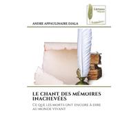 LE CHANT DES MÉMOIRES INACHEVÉES: Ce que les morts ont encore à dire au monde vivant