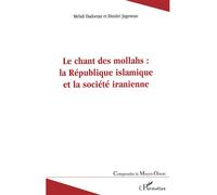 Le chant des mollahs : la République islamique et la société iranienne La république islamique et la société iranienne - Mehdi Dadsetan - L'harmattan - broché - Essai