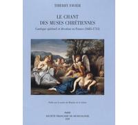 Le Chant Des Muses Chrétiennes - Cantique Spirituel Et Dévotion En France (1685-1715)