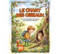Le chant des Oiseaux : Mon encyclopédie des oiseaux pour les jeunes enfants curieux de 3 à 6 ans: pour répondre à toutes les questions ( PS, MS, GS, CP)