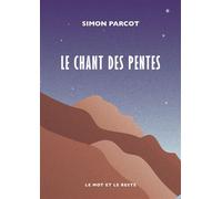 Le chant des pentes - Simon Parcot - Le Mot Et Le Reste - broché - Roman