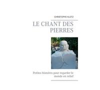 Le Chant Des Pierres - Petites Histoires Pour Regarder Le Monde En Relief