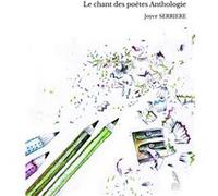 Le chant des poètes Anthologie Joyce SERRIERE (Auteur)