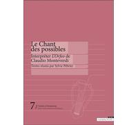 Le Chant des possibles Interpreter L’Orfeo de Claudio Monteverdi - Sylvie Pebrier - Ambronay Eds - broché - Essai